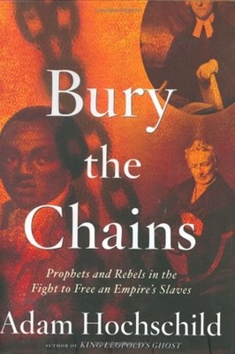 Bury the Chains : Prophets and Rebels in the Fight to Free an Emp