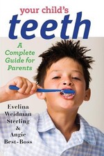 Your Child's Teeth: A Complete Guide for Parents by Evelina Weidman Sterling (En