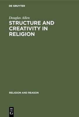 Structure and Creativity in Religion : Hermeneutics in Mircea Eli