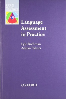 Language Assessment in Practice (Oxford Applied Linguistics) by Lyle Bachman