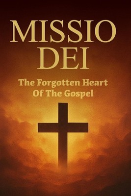 Missio Dei: The Forgotten Heart of the Gospel by Guerlinz Affriany Paperback Boo