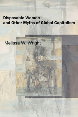 Disposable Women and Other Myths of Global Capitalism Melissa Wright Taschenbuch