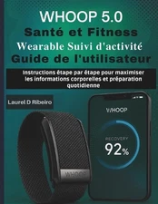 WHOOP 5.0 Sant et Fitness Wearable Suivi d'activit Guide de l'utilisateur: Instr