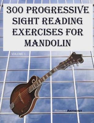 300 Progressive Sight Reading Exercises for Mandolin, Paperback by Anthony, R...