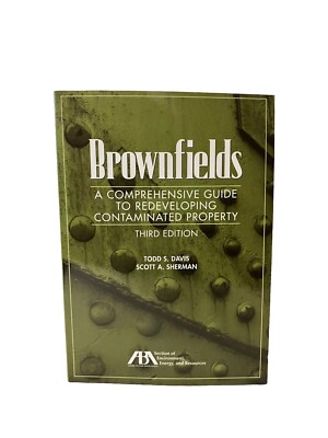 Brownfields A Comprehensive Guide to Redeveloping Contaminated Property 3rd Ed