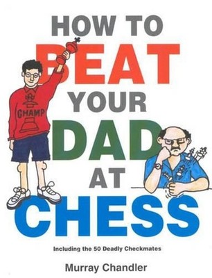 How to Beat Your Dad at Chess by Murray Chandler (English) Hardcover Book
