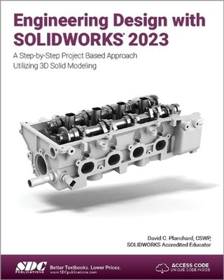 Engineering Design with SOLIDWORKS 2023: A Step-by-Step Project Based Approach U