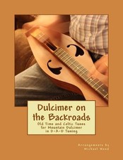 Dulcimer on the Backroads: Old Time and Celtic Tunes for Mountain Dulcimer in D-