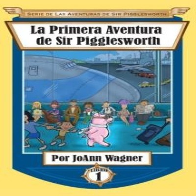 La Primera Aventura de Sir Pigglesworth JoAnn Wagner Hardcover Si