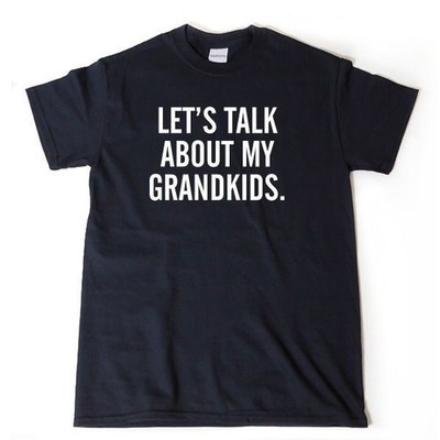 Let's Talk About My Grandkids T-shirt Grandma Grandpa Nana Papa Gift Tee Shirt