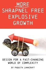 More Shrapnel Free Explosive Growth: Design for a fast-changing world of complex
