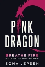Pink Dragon: Breathe Fire Into Your Life and Leadership by Sona Jepsen Hardcover