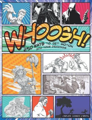 Whoosh! 250 Ways to Get Motion into Your Drawings: 250 Ways to Get Motion in...