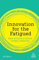 Innovation For The Fatigued How To Build A Culture Of Deep Creativity Alf Rehn