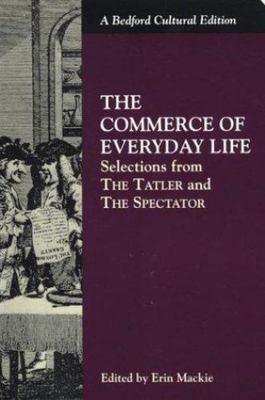 The Commerce of Everyday Life: Selections from the Tatler and the Spectator...