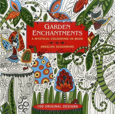 Garden Enchantments: A Mystical Colouring-in Book: 100 Original Designs by ...