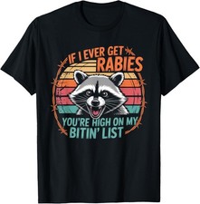 If I Ever Get Rabies You're High On My Bitin  List Raccoon Gift Unisex T-Shirt