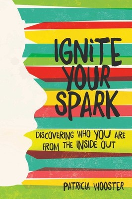 Ignite Your Spark: Discovering Who You Are from the Inside Out - hardcover W...