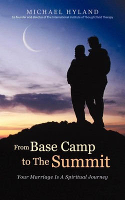 From Base Camp to the Summit Your Marriage Is a Spiritual Journey Michael Hyland