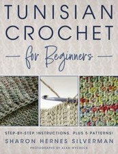 Tunisian Crochet for Beginners by Sharon Hernes Silverman (author), Alan Wych...