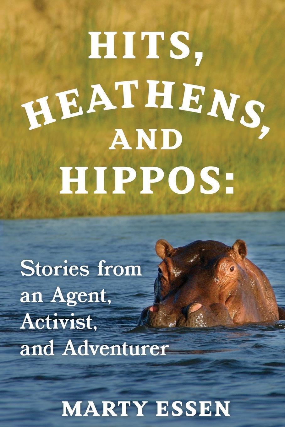 Thumbnail - Hits, Heathens, And Hippos Stories From An Agent, Activist, And