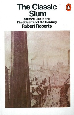 The Classic Slum | Salford Life in the First Quarter of the Century | Roberts