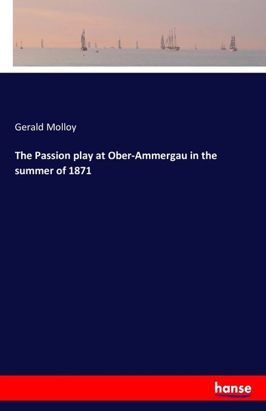 Gerald Molloy | The Passion Play At Ober-Ammergau In The Summer Of 1871 | Buch-image