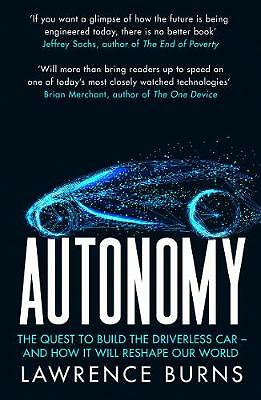 Autonomy: The Quest to Build the Driverless Car and How It Will Reshape Our...