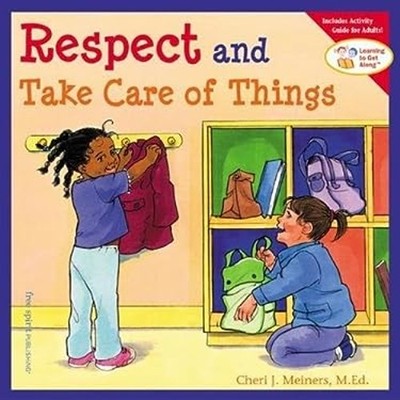 Respect And Take Care Of Things Learning to Get Along Series