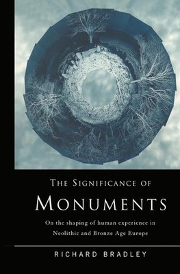 The Significance of Monuments: On the Shaping of Human Experience in Neolithic a