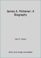 James A. Michener: A Biography by John P. Hayes