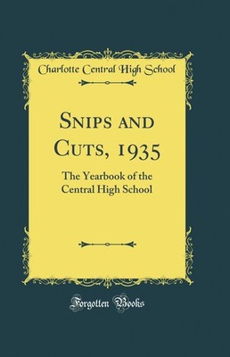 Snips and Cuts, 1935: The Yearbook of the Central High School (Classic Reprint)