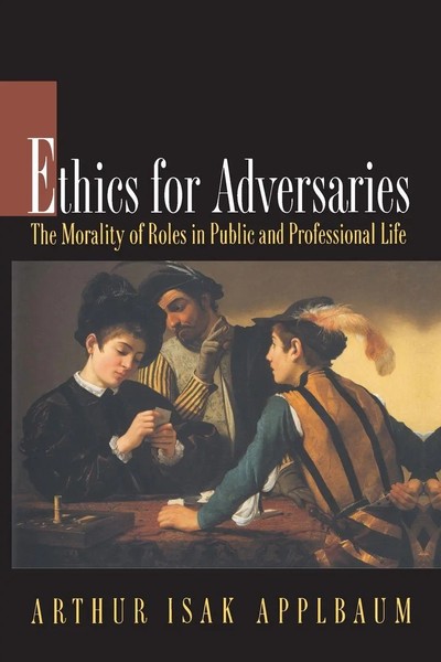 Ethics For Adversaries The Morality Of Roles In Public And Professional Life-image