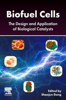Biofuel Cells : The Design and Application of Biological Catalysts, Paperback...