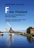 F Wie Friesland | Der Etwas Andere RevierfüHrer FüR Motorbootskipper | Buch