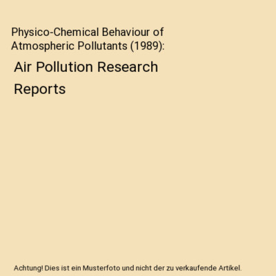 Physico-Chemical Behaviour of Atmospheric Pollutants [1989]: Air Pollution Resea