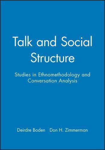 Talk and Social Structure : Studies in Ethnomethodology and Conversation ...