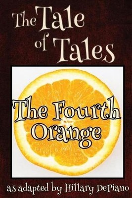 The Fourth Orange: a funny fairy tale one act play [Theatre Script] by Hillary D