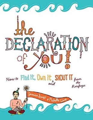 The Declaration of You! : How to Find It, Own It and Shout It fro