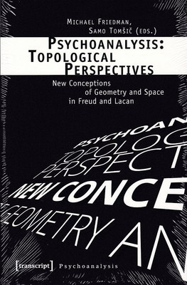 Psychoanalysis: Topological Perspectives. New Conceptions of Geometry and Space 