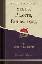 Seeds, Plants, Bulbs, 1903 (Classic Reprint), , P
