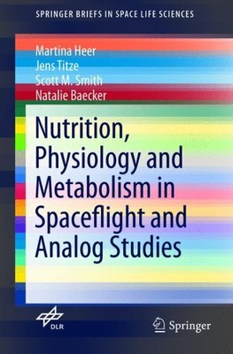 Nutrition Physiology and Metabolism in Spaceflight and Analog Studies, Paperb...