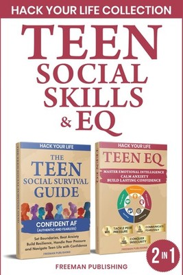 Hack Your Life Collection Teen Social Skills & EQ: Master Emotional Intelligence