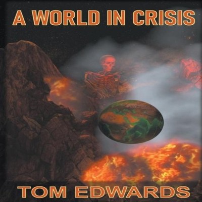 A World in Crisis Tom Edwards Paperback Strategic Book Publishing