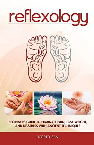 Reflexology: Beginners Guide to Eliminate Pain, Lose Weight an... by Sen, Ingrid - Picture 1 of 2
