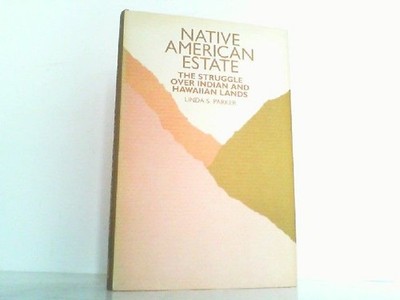 Native American Estate - The Struggle over Indian and Hawaiian Lands. Parker, Li