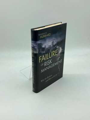 The Failure of Risk Management Why its Broken and How to Fix It