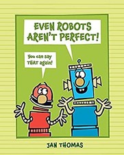 Even Robots Aren't Perfect! Hardcover Jan Thomas