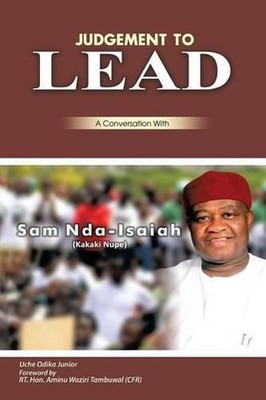 Judgment to Lead: A Conversation with Sam Nda-Isaiah (Kakaki Nupe) by Uche Odika