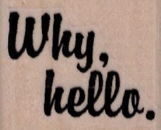 Why Hello 1 1/4 x 1'' Rubber Stamp, Mixed Media Stamp, Word/Phrase Stamp